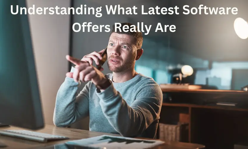 Understanding What Latest Software Offers Really Are