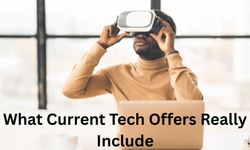 What Current Tech Offers Really Include