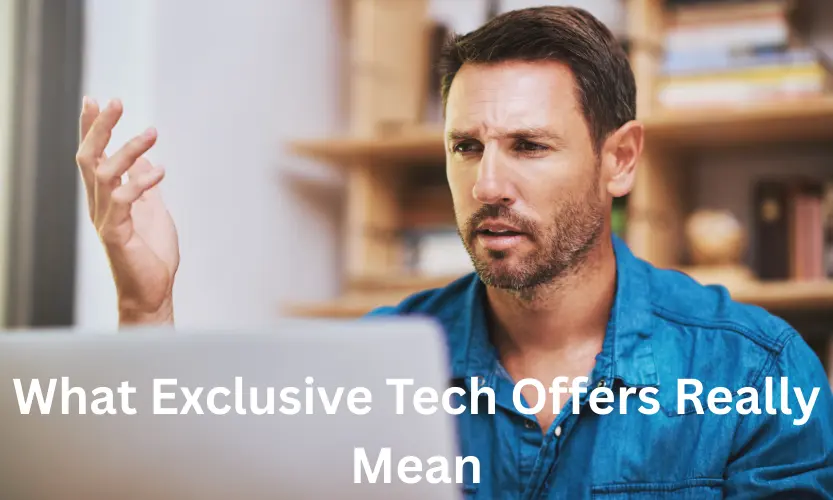 What Exclusive Tech Offers Really Mean