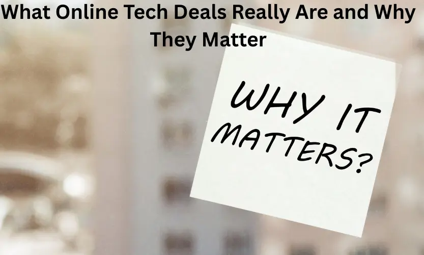What Online Tech Deals Really Are and Why They Matter