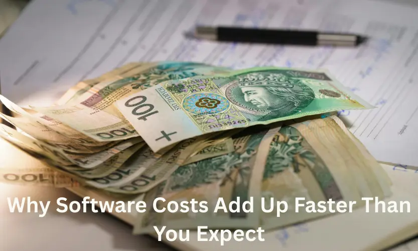 Why Software Costs Add Up Faster Than You Expect