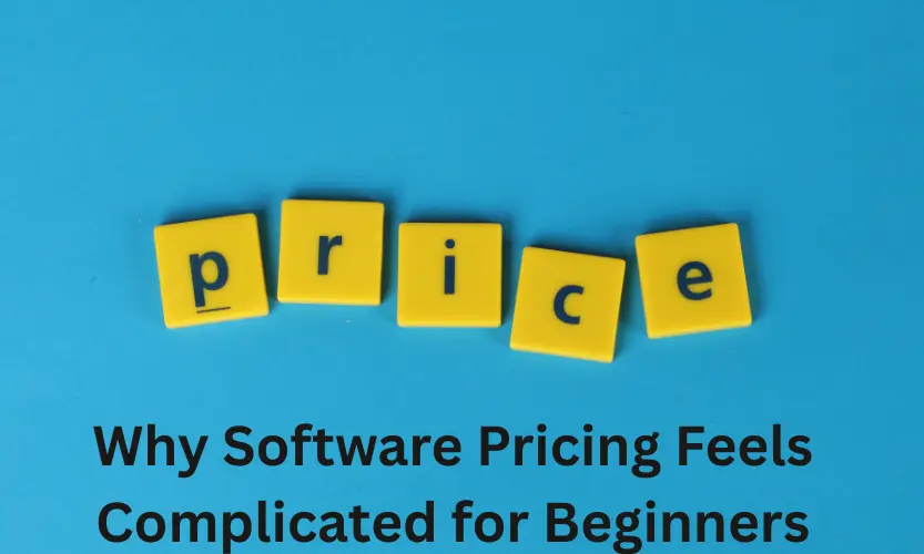 Why Software Pricing Feels Complicated for Beginners
